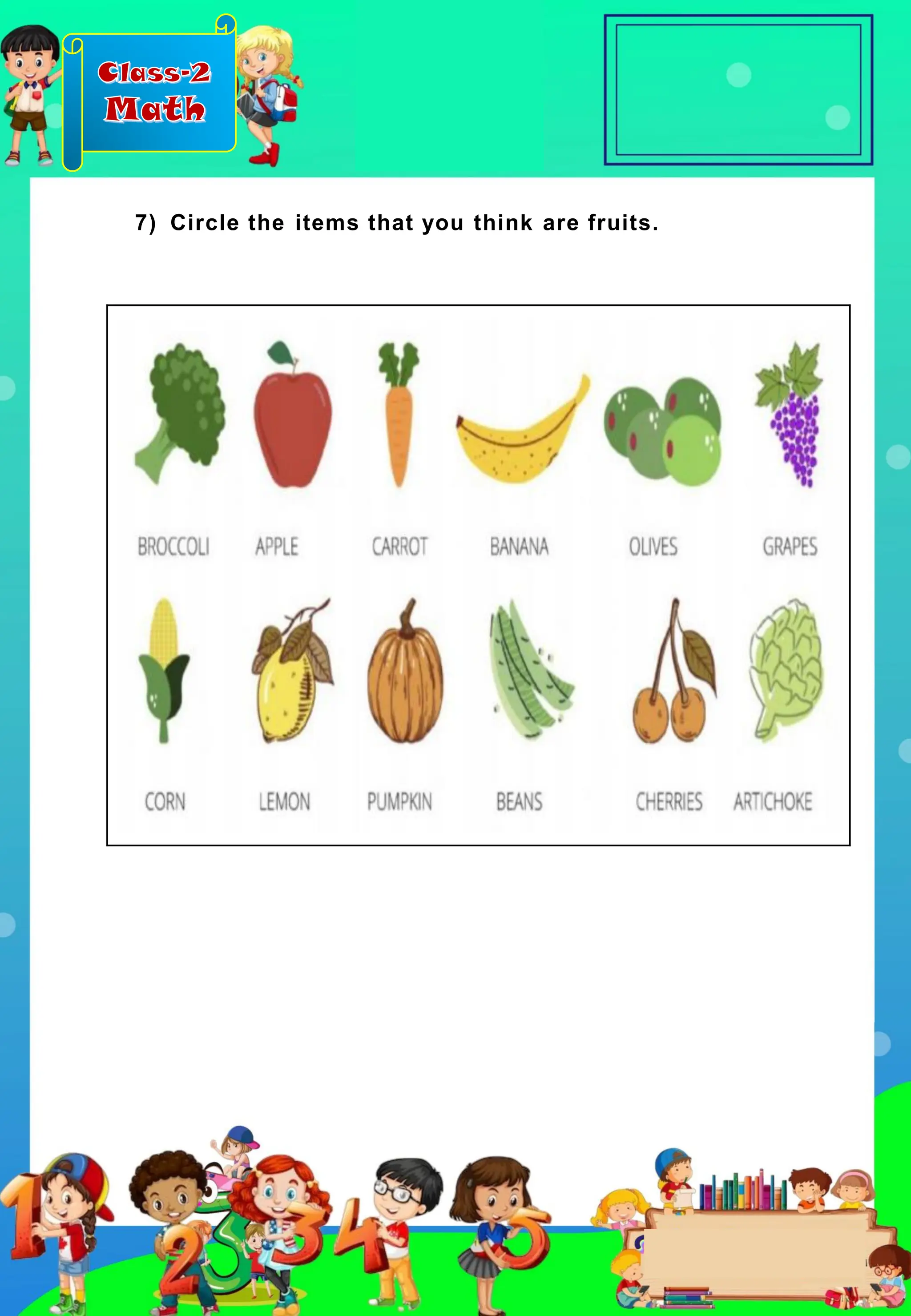 Class-2
Math
7) Circle the items that you think are fruits.
 