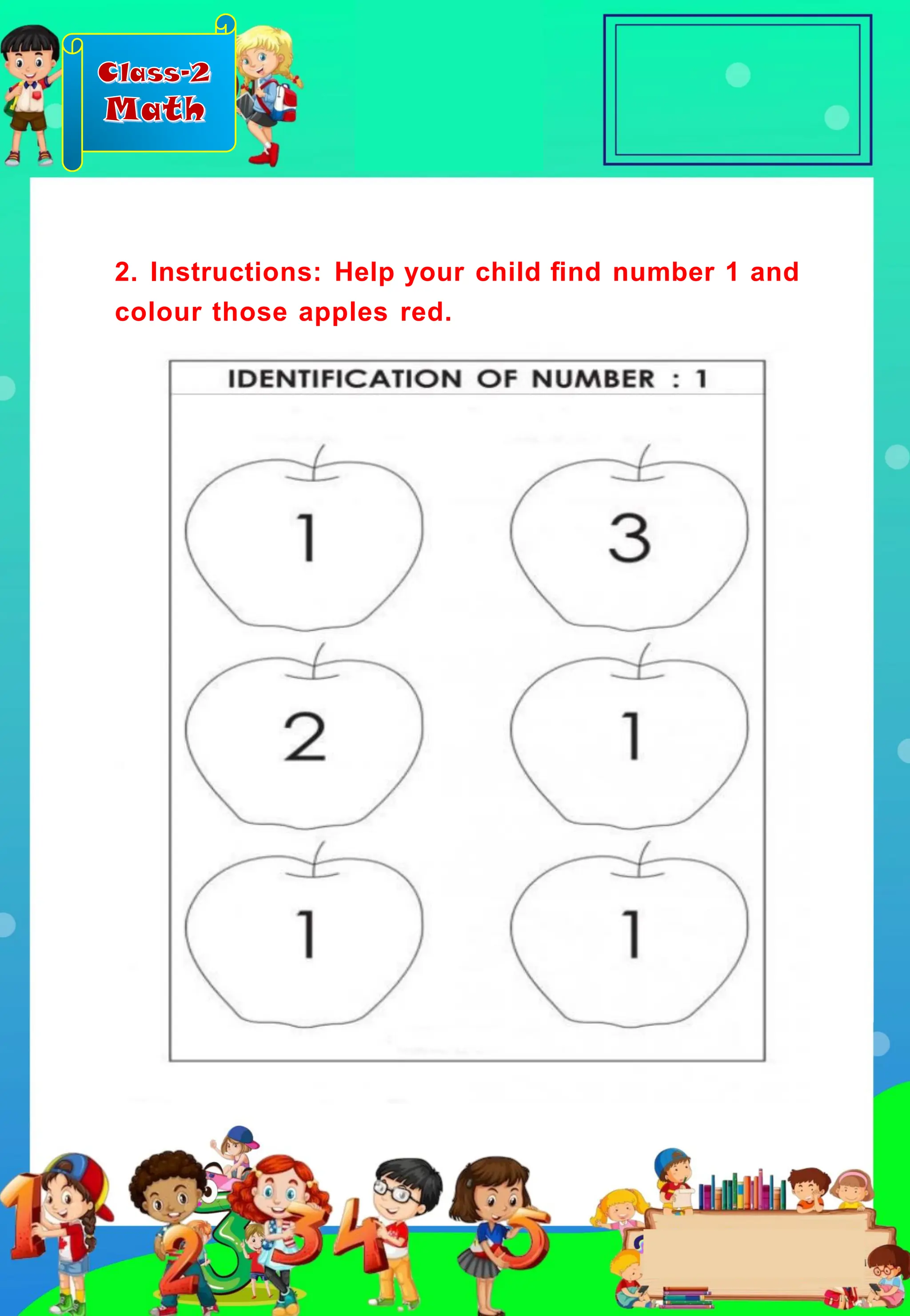 Class-2
Math
2. Instructions: Help your child ﬁnd number 1 and
colour those apples red.
 