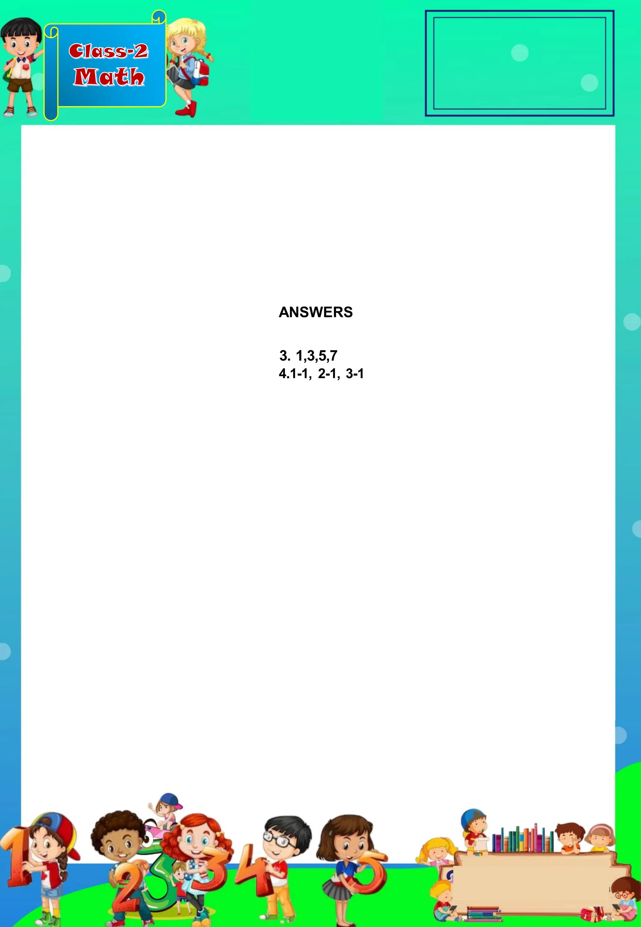 Class-2
Math
3. 1,3,5,7
4.1-1, 2-1, 3-1
ANSWERS
 
