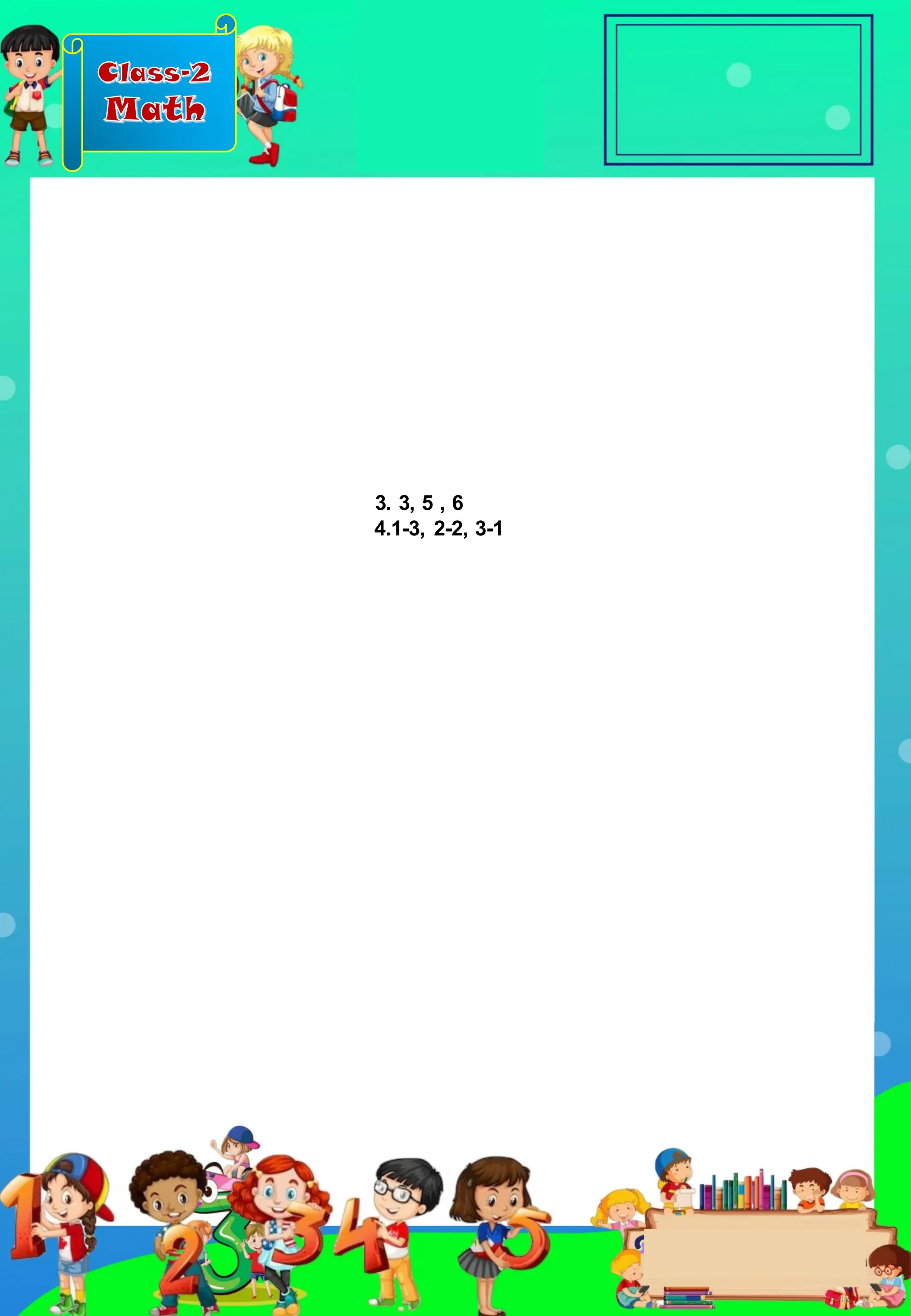 Class-2
Math
3. 3, 5 , 6
4.1-3, 2-2, 3-1
 