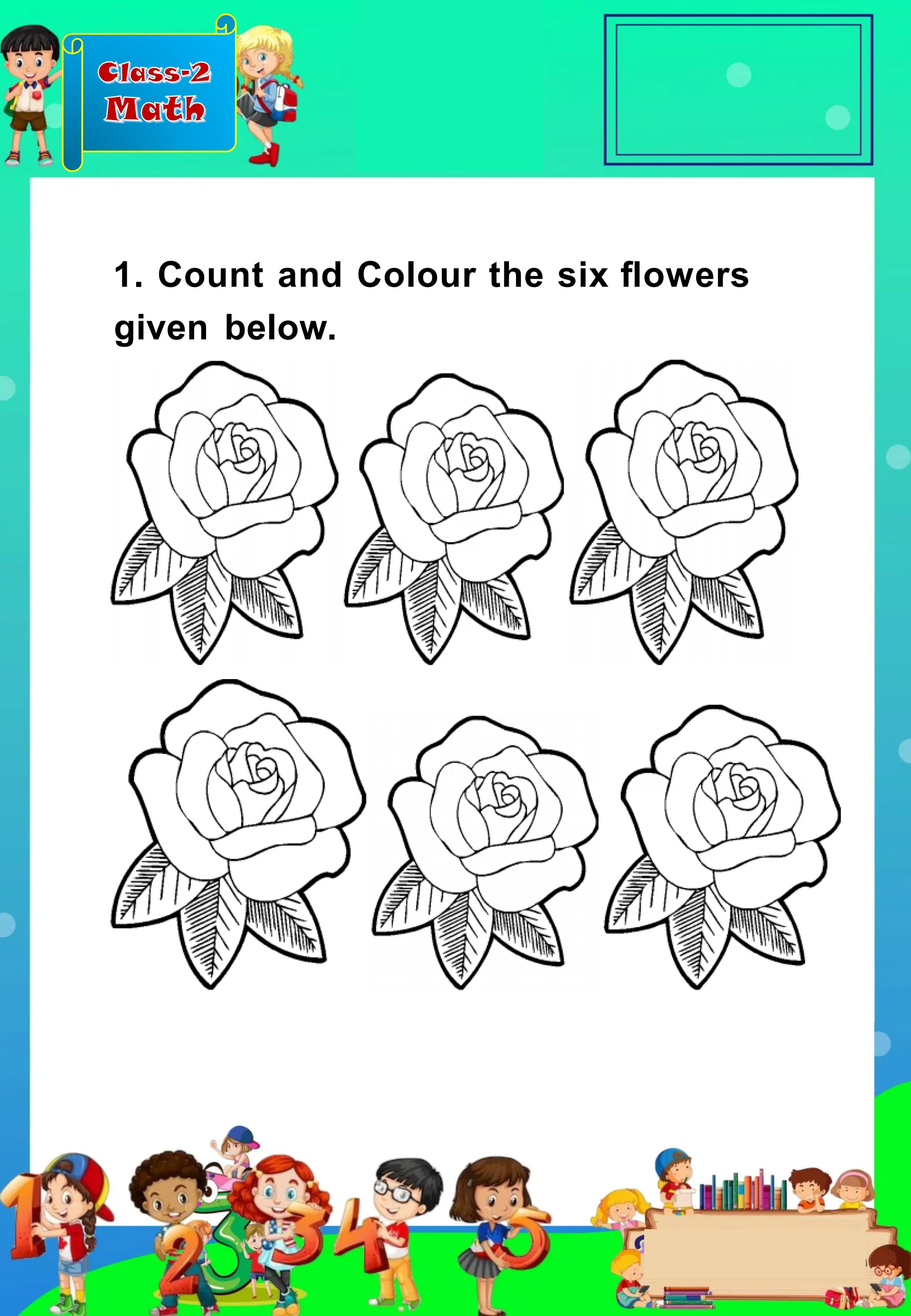 Class-2
Math
1. Count and Colour the six ﬂowers
given below.
 