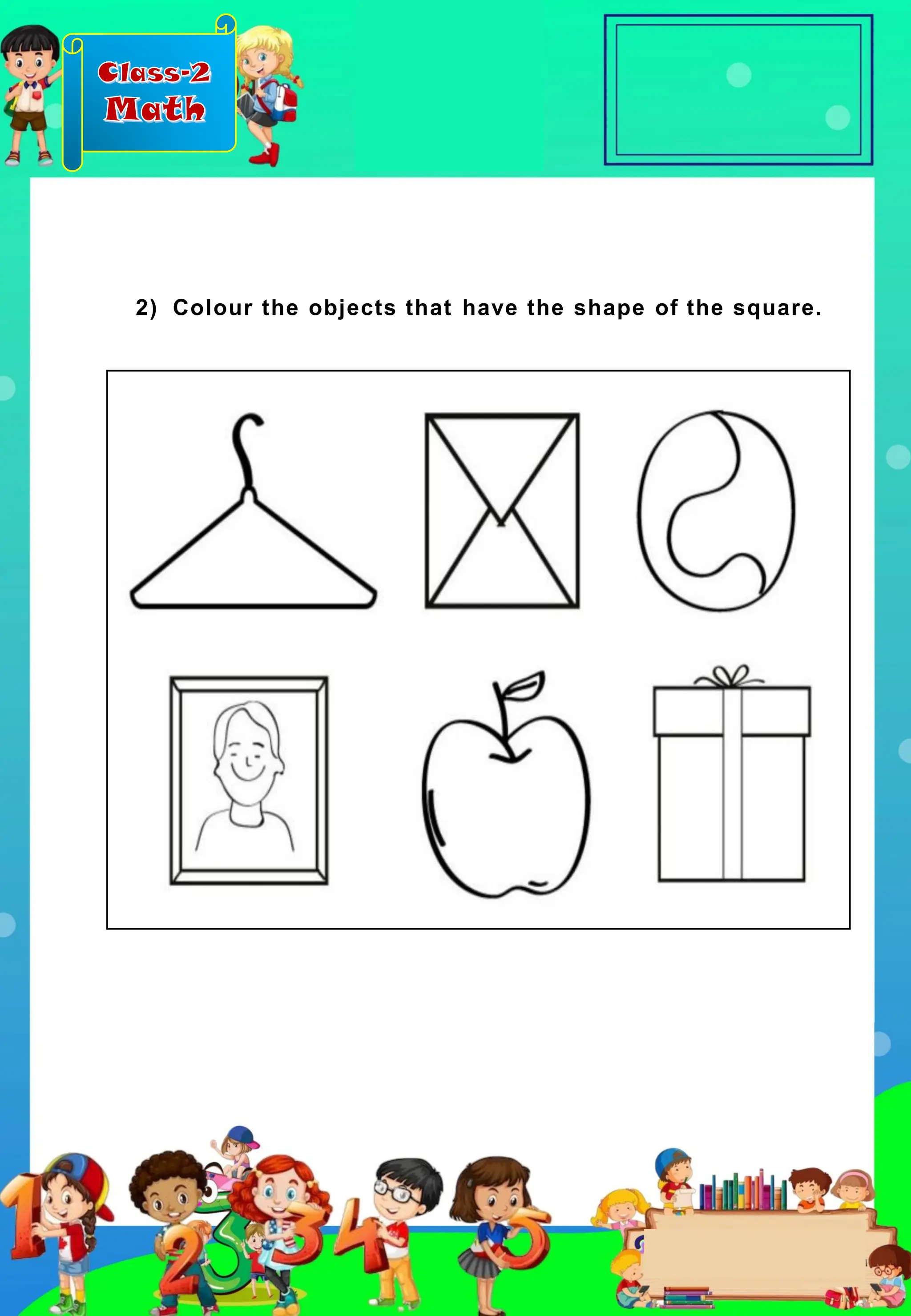 Class-2
Math
2) Colour the objects that have the shape of the square.
 