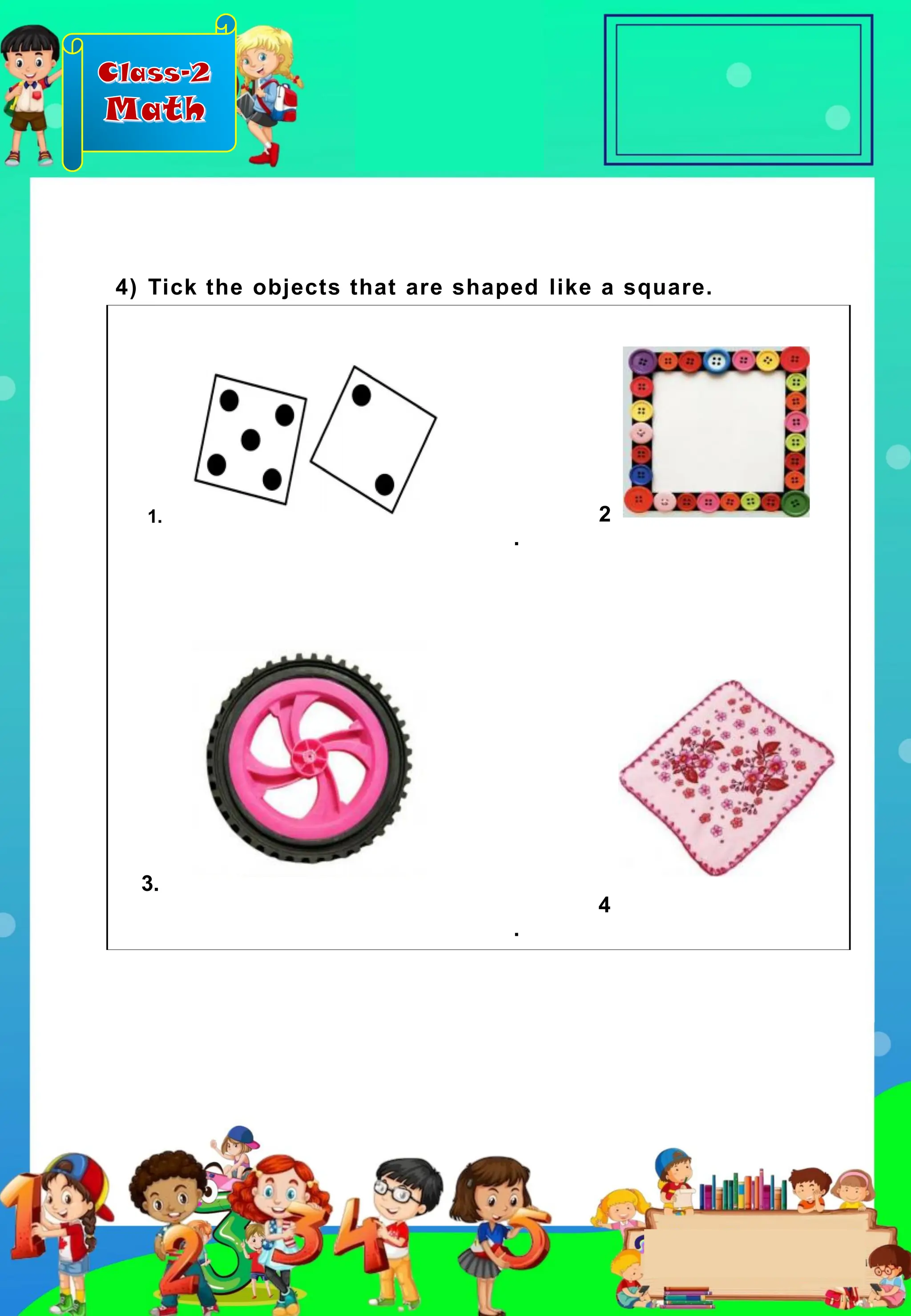 Class-2
Math
1.
3.
2
.
4
.
4) Tick the objects that are shaped like a square.
 