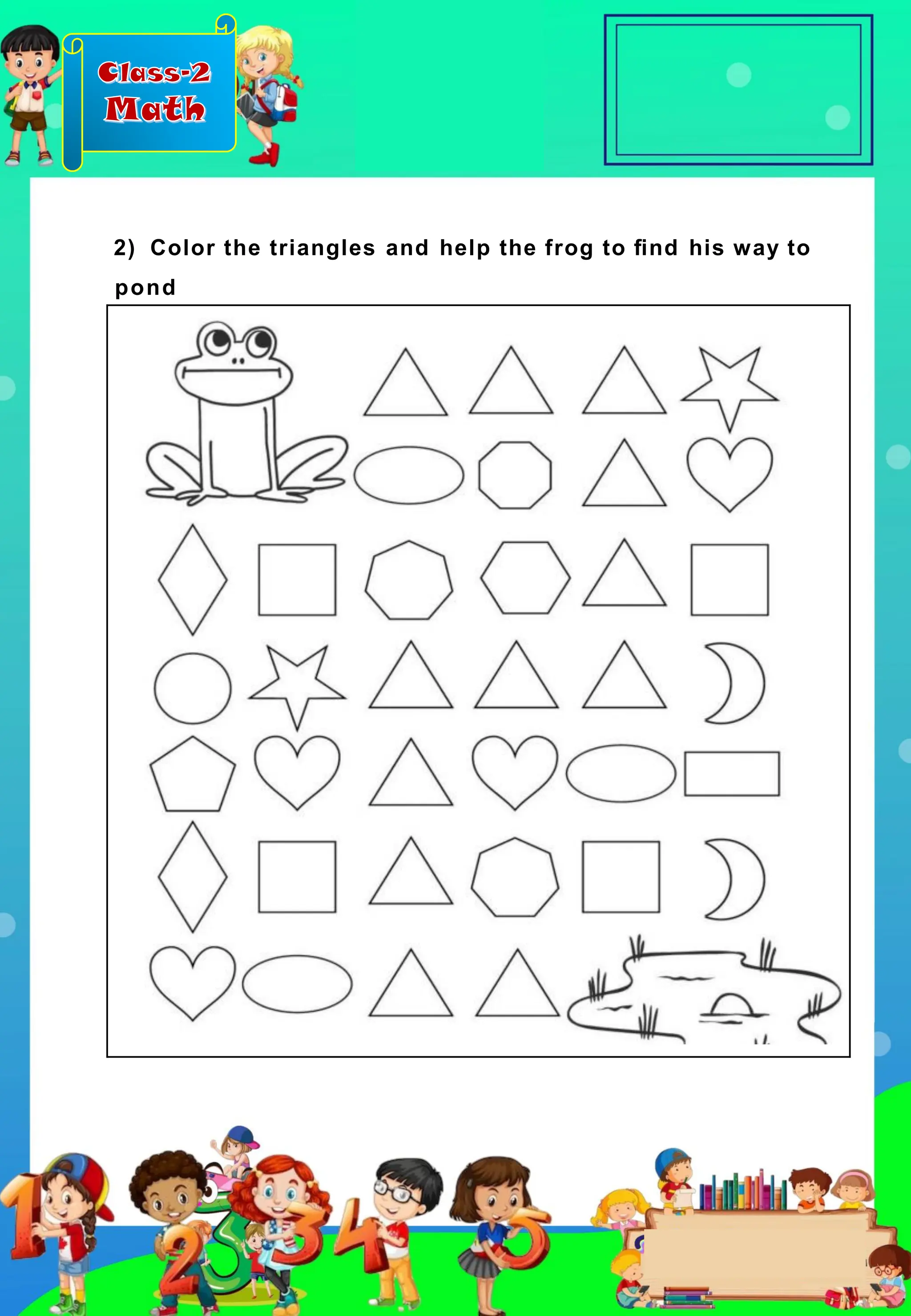 Class-2
Math
2) Color the triangles and help the frog to ﬁnd his way to
pond
 