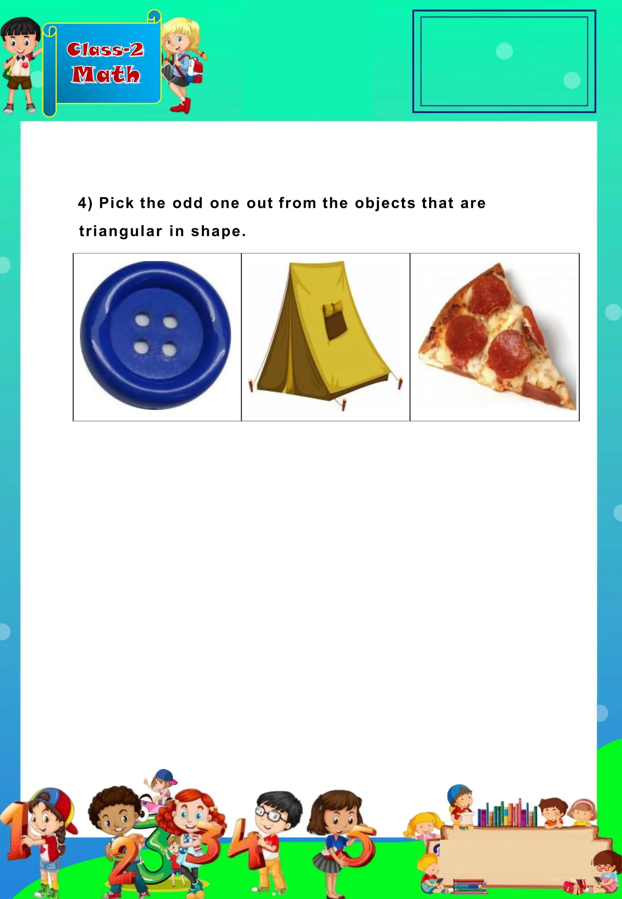 Class-2
Math
4) Pick the odd one out from the objects that are
triangular in shape.
 
