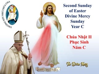 Second Sunday
of Easter
Divine Mercy
Sunday
Year C
Chúa Nhật II
Phục Sinh
Năm C
 