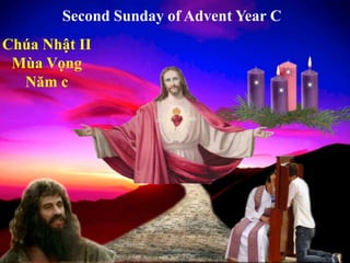 Second Sunday of Advent Year C
Chúa Nhật II
Mùa Vọng
Năm c
 