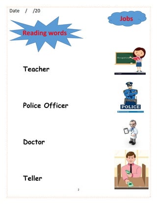 2
Teacher
Police Officer
Doctor
Teller
Reading words
Jobs
 