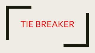 Tie Breaker