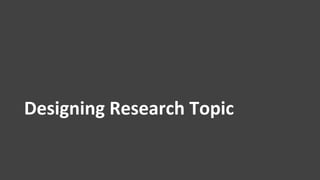 Designing Research Topic
 