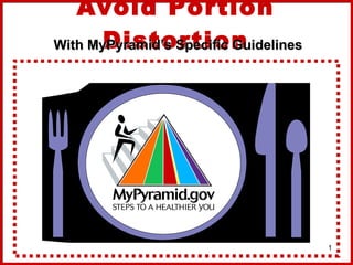Avoid Portion Distortion With MyPyramid’s Specific Guidelines 