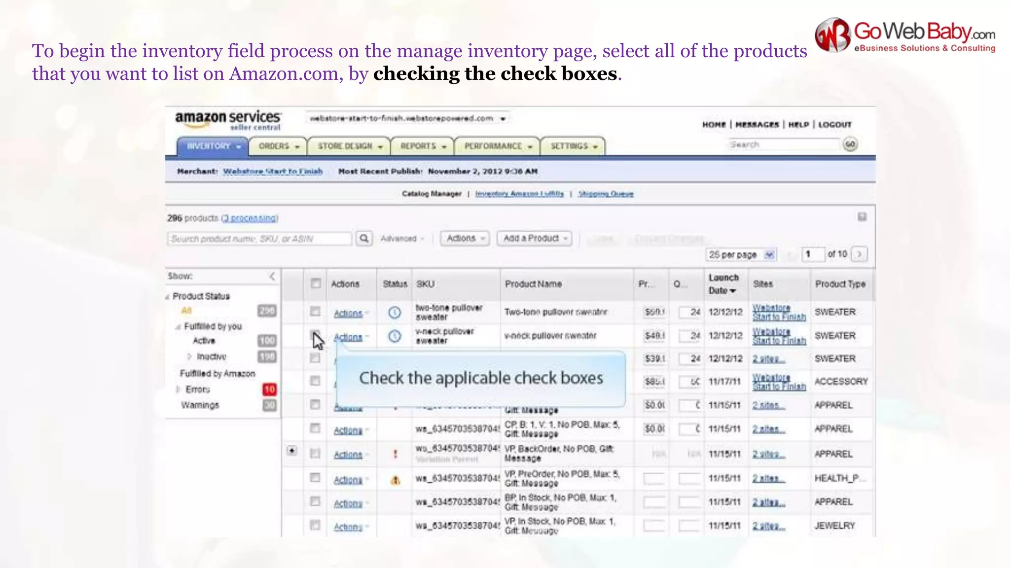 To begin the inventory field process on the manage inventory page, select all of the products
that you want to list on Amazon.com, by checking the check boxes.
 