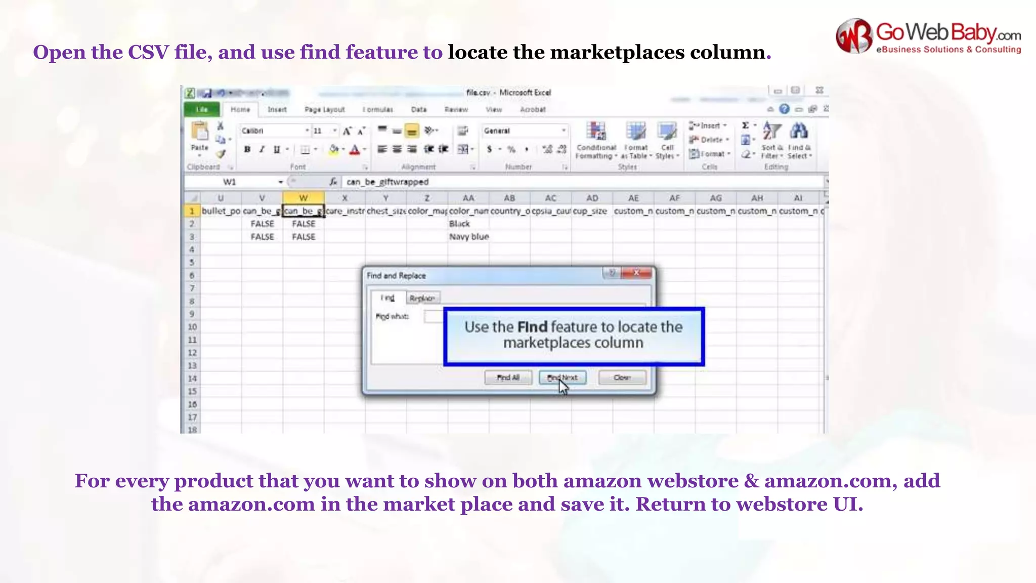 Open the CSV file, and use find feature to locate the marketplaces column.
For every product that you want to show on both amazon webstore & amazon.com, add
the amazon.com in the market place and save it. Return to webstore UI.
 