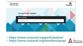 • https://www.crossref.org/participation/
• https://www.crossref.org/members/prep/
 
