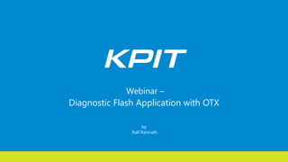 by
Ralf Ramrath
Webinar –
Diagnostic Flash Application with OTX
 