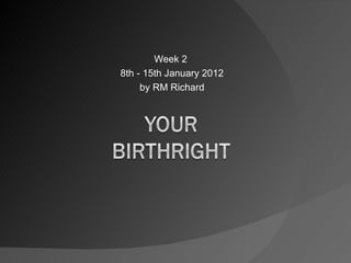 Week 2  8th - 15th January 2012 by RM Richard 