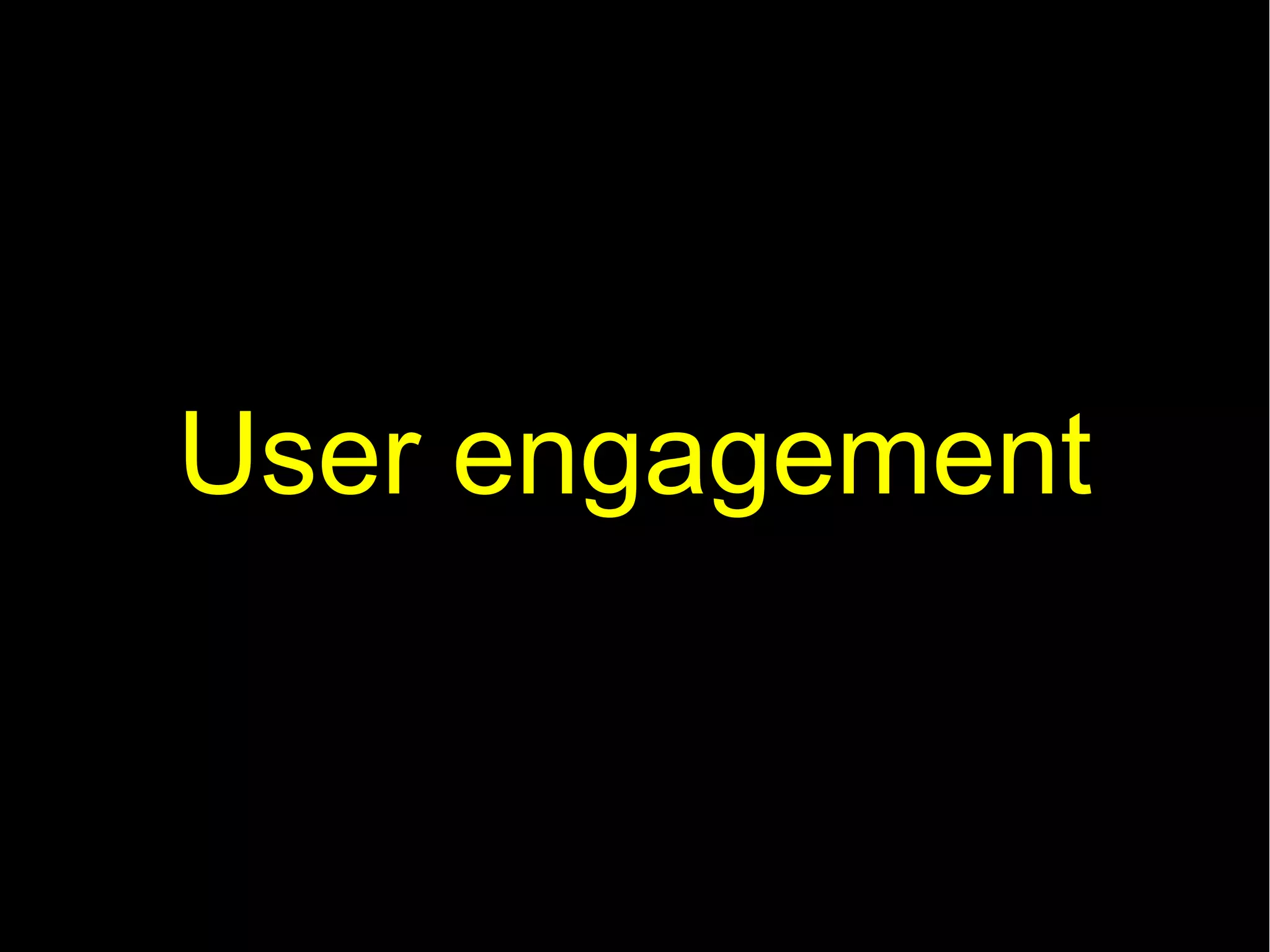 User engagement
 