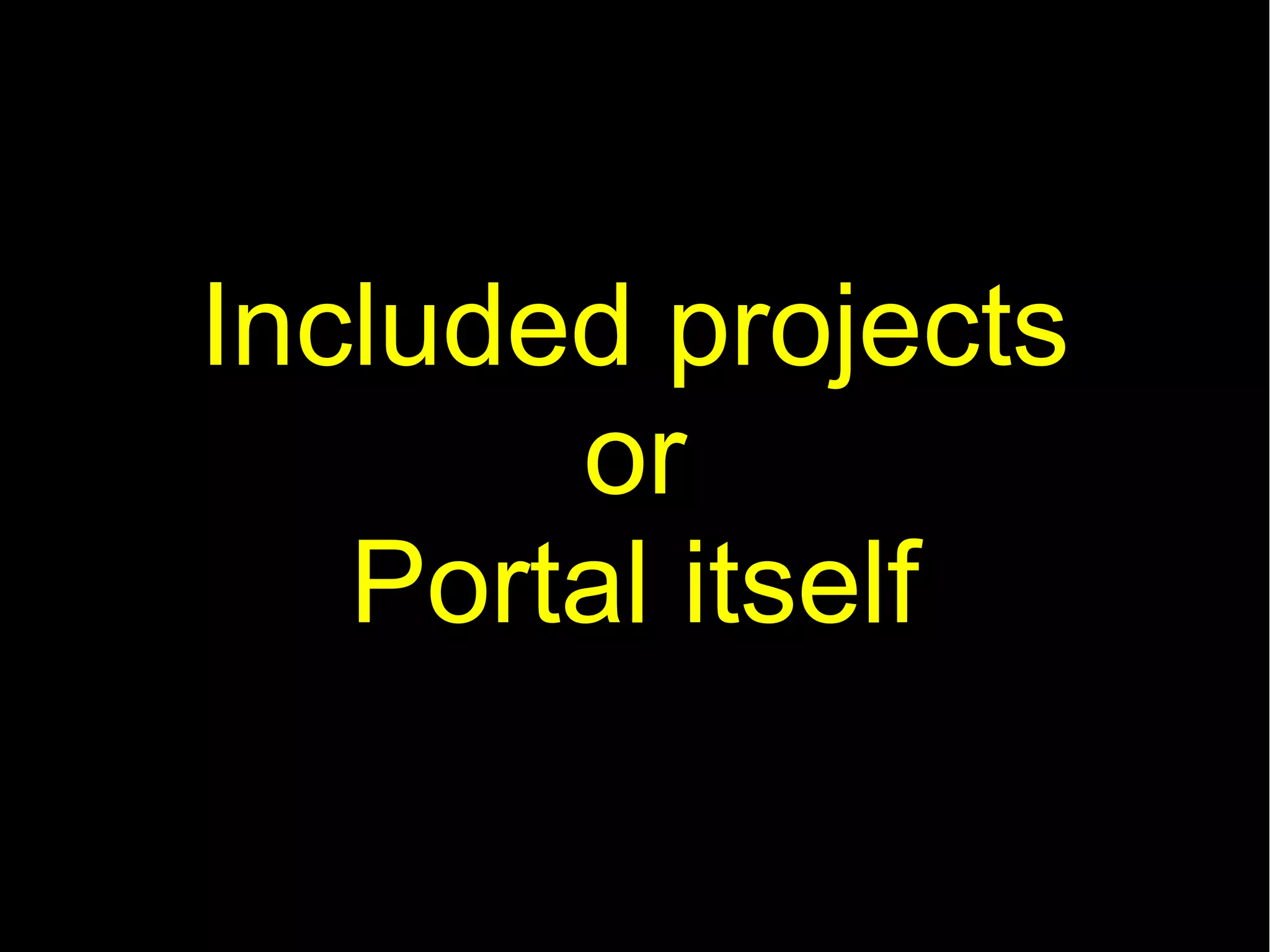 Included projects
       or
   Portal itself
 