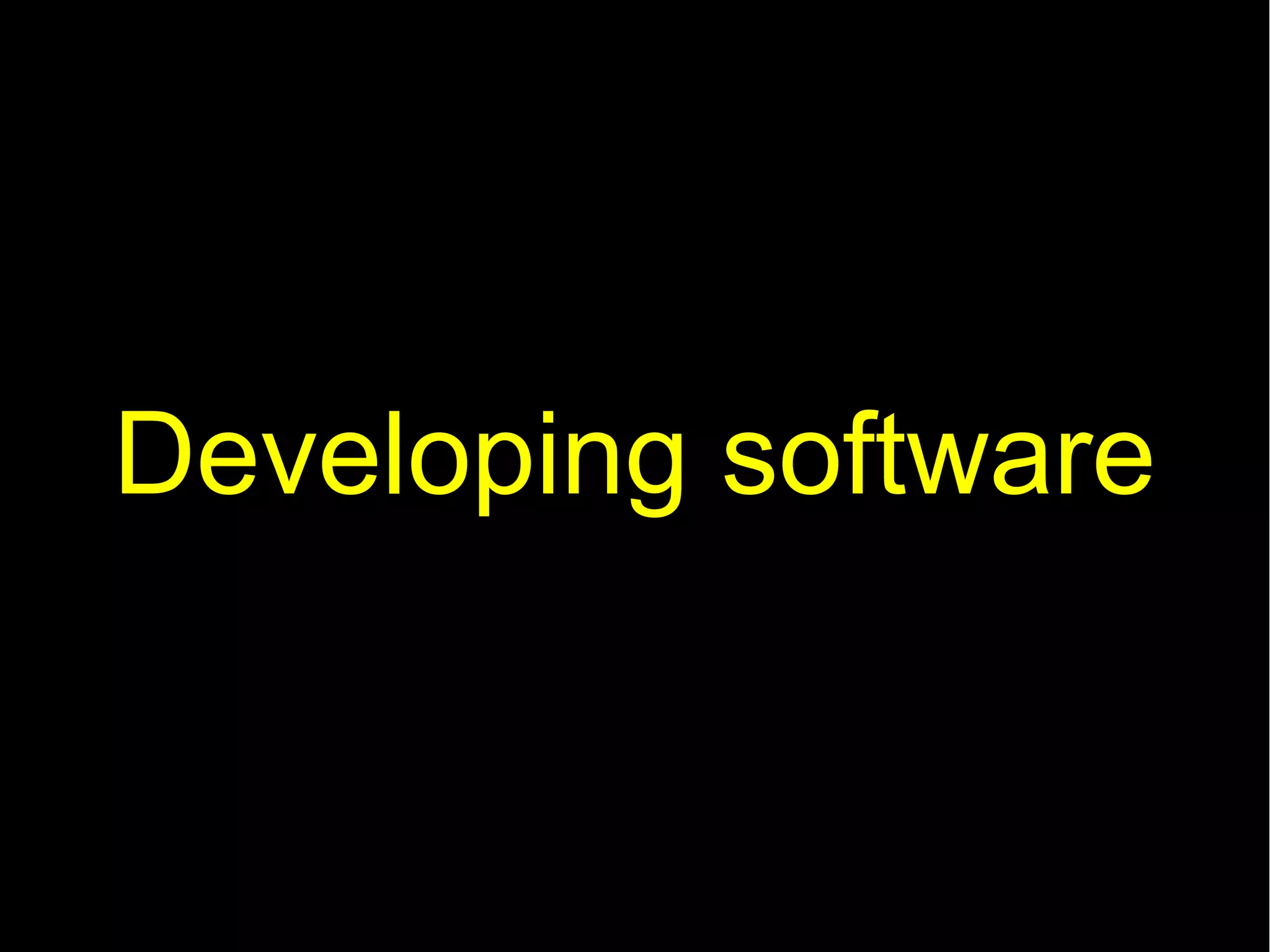 Developing software
 
