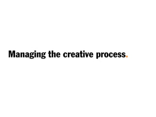 Managing the creative process.
 