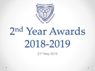 2nd Year Awards
2018-2019
21st May 2019
 