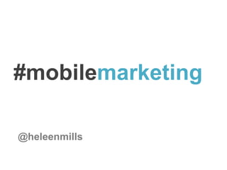 #mobilemarketing
@heleenmills
 
