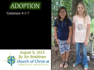 ADOPTION
Galatians 4:1-7
August 9, 2015
By Jim Bradshaw
 