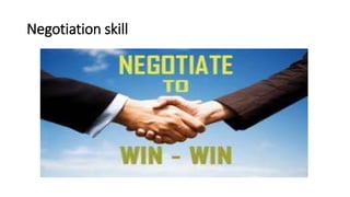 Negotiation skill
 