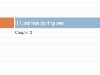 Chapter 3
Il·lusions òptiques
 
