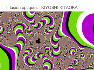 Il·lusión òptiques - KIYOSHI KITAOKA
 