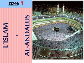 TEMA: 1L’ISLAM
i
AL-ANDALUS
 