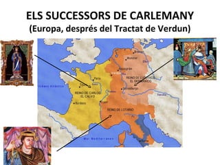 ELS SUCCESSORS DE CARLEMANY
(Europa, després del Tractat de Verdun)

 