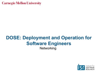 DOSE: Deployment and Operation for
Software Engineers
Networking
 