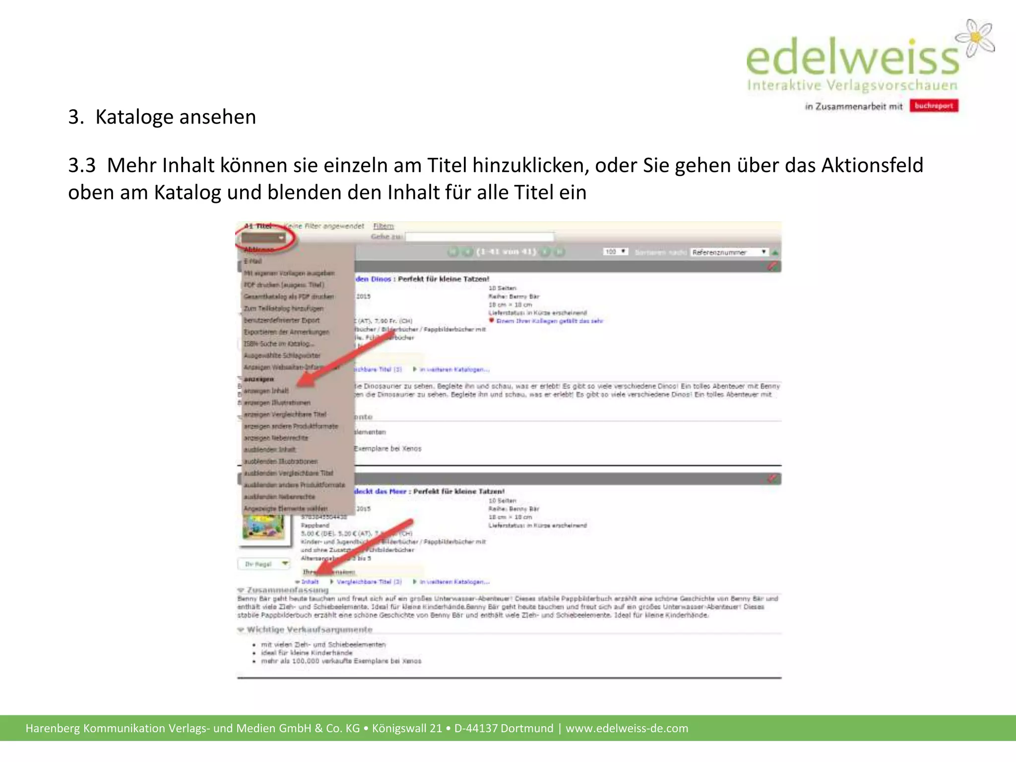 Harenberg Kommunikation Verlags- und Medien GmbH & Co. KG • Königswall 21 • D-44137 Dortmund | www.edelweiss-de.com
3.3 Mehr Inhalt können sie einzeln am Titel hinzuklicken, oder Sie gehen über das Aktionsfeld
oben am Katalog und blenden den Inhalt für alle Titel ein
3. Kataloge ansehen
 