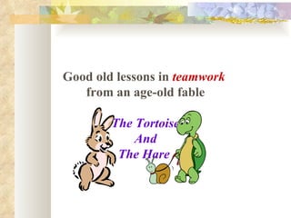 Good old lessons in  teamwork   from an age-old fable The Tortoise And The Hare   