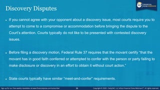 Discovery Disputes
 If you cannot agree with your opponent about a discovery issue, most courts require you to
attempt to...