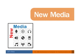 New Media


บทที่ 2 สื่อใหม   CA. 206 Introduction to Computer for Communication Arts
 