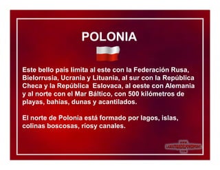Polonia es un país ubicado en Europa central, un
lugar multifacético donde se puede ver gran parte
de la historia y cultur...