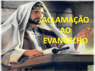 ACLAMAÇÃO
    AO
EVANGELHO
 