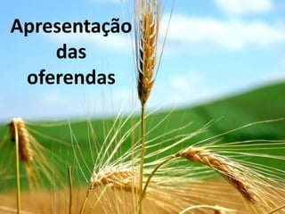 Apresentação
    das
 oferendas
 