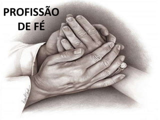 PROFISSÃO
  DE FÉ
 