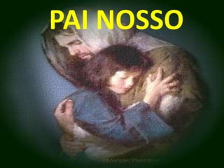 PAI NOSSO
 