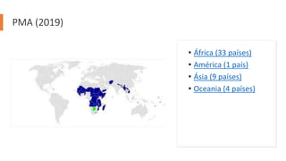 PMA (2019)
• África (33 países)
• América (1 país)
• Ásia (9 países)
• Oceania (4 países)
 