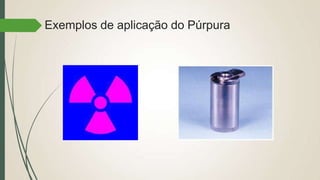 Exemplos de aplicação do Púrpura
 