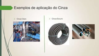 Exemplos de aplicação do Cinza
 Cinza Claro  Cinza Escuro
 
