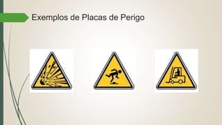 Exemplos de Placas de Perigo
 