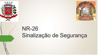 NR-26
Sinalização de Segurança
 