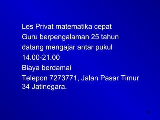 42
Les Privat matematika cepat
Guru berpengalaman 25 tahun
datang mengajar antar pukul
14.00-21.00
Biaya berdamai
Telepon 7273771, Jalan Pasar Timur
34 Jatinegara.
 