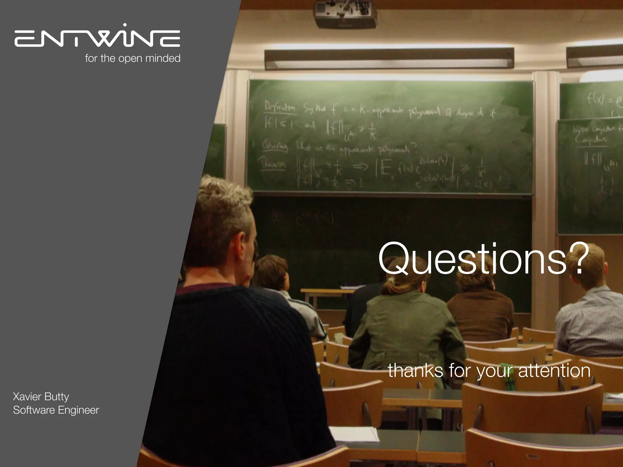 Questions? 
thanks for your attention
Xavier Butty
Software Engineer
for the open minded
 