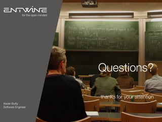 Questions? 
thanks for your attention
Xavier Butty
Software Engineer
for the open minded
 